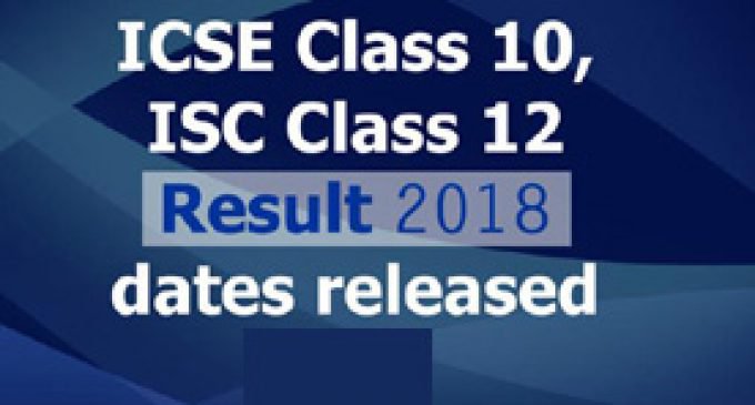 ICSE Class 10 Result 2018, ISC Class 12 Result 2018 dates